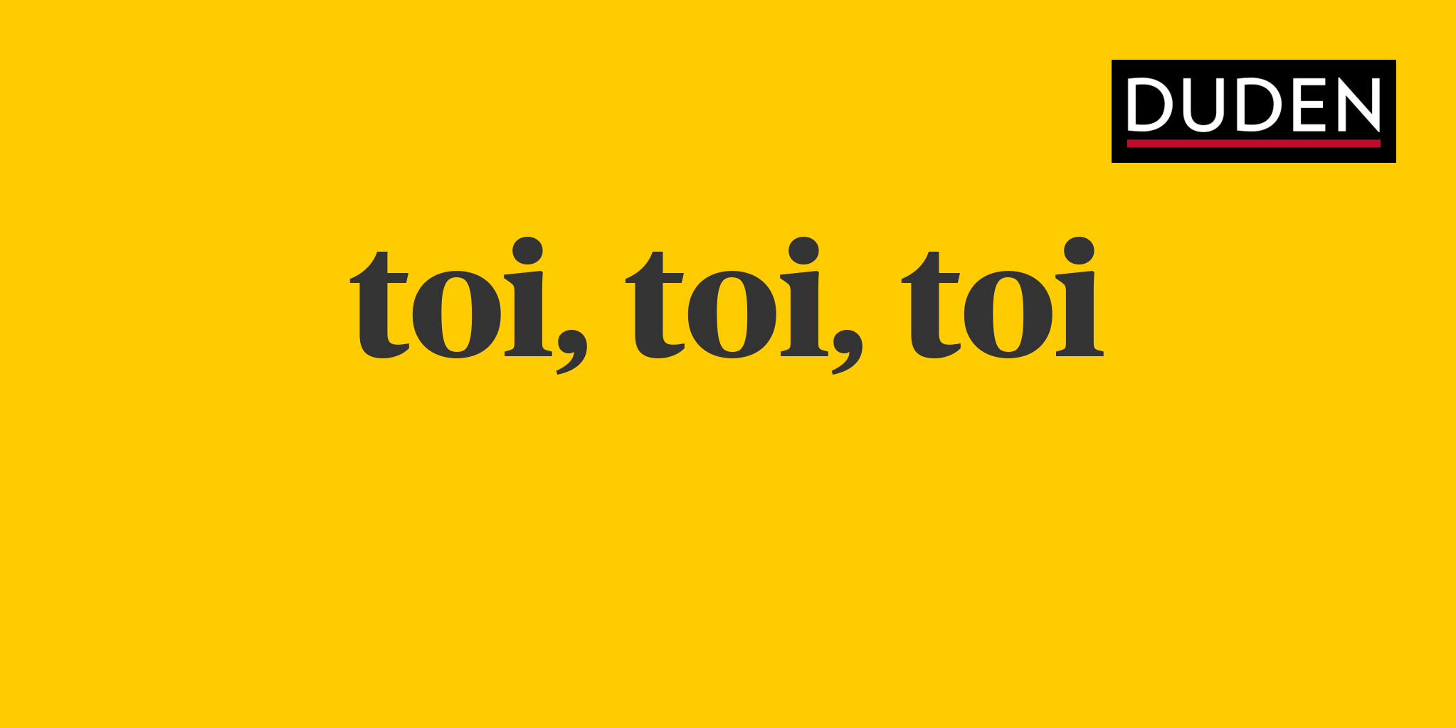 Synonyme zu toi, toi, toi | Anderes Wort für toi, toi, toi | Duden
